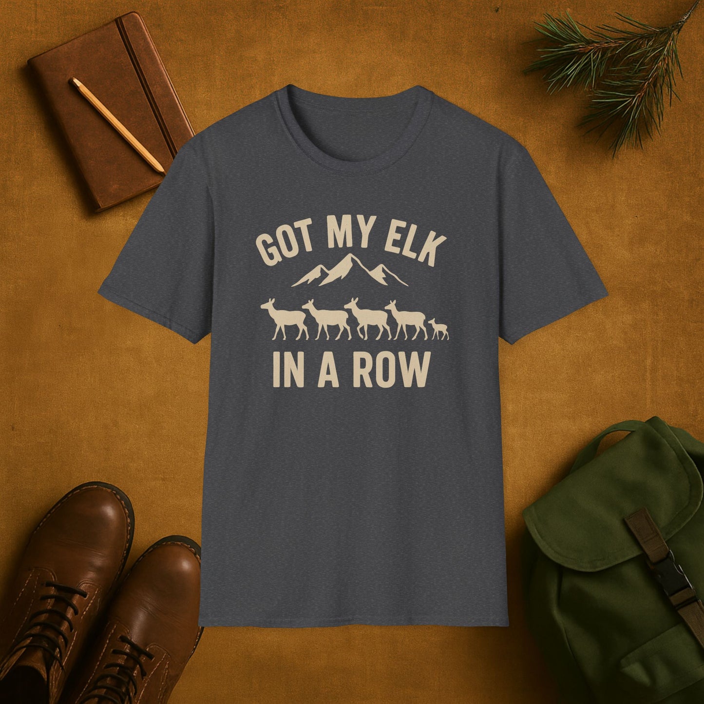 Got my Elk in a Row T-Shirt