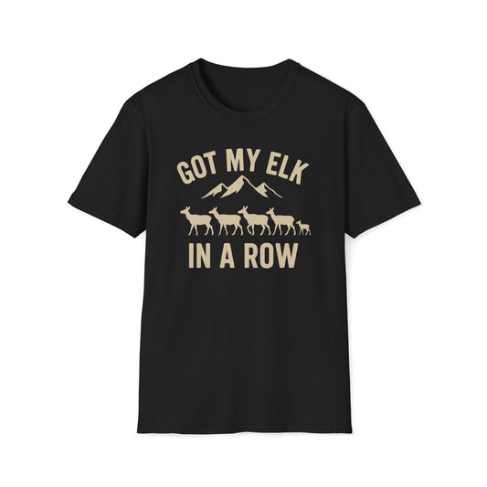 Got my Elk in a Row T-Shirt