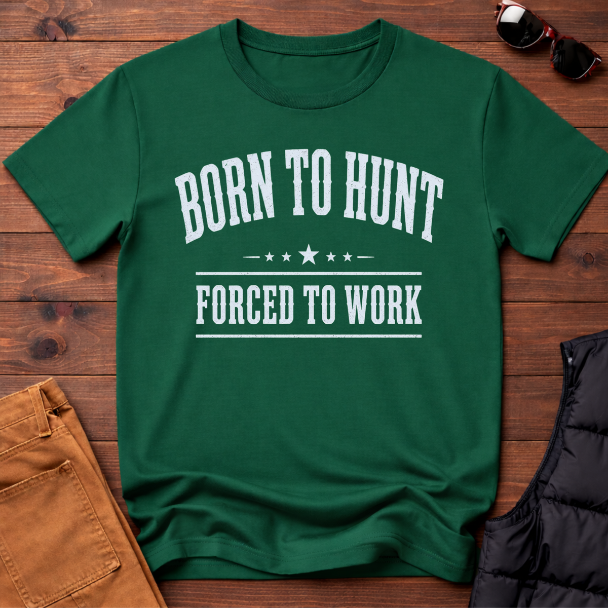 Born To Hunt Forced To Work T-Shirt