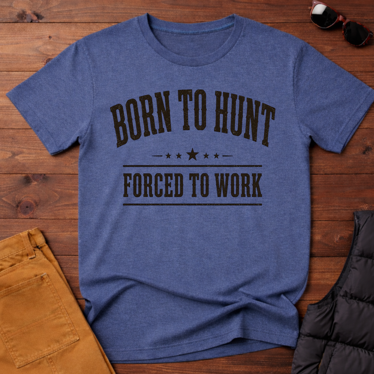 Born To Hunt Forced To Work T-Shirt