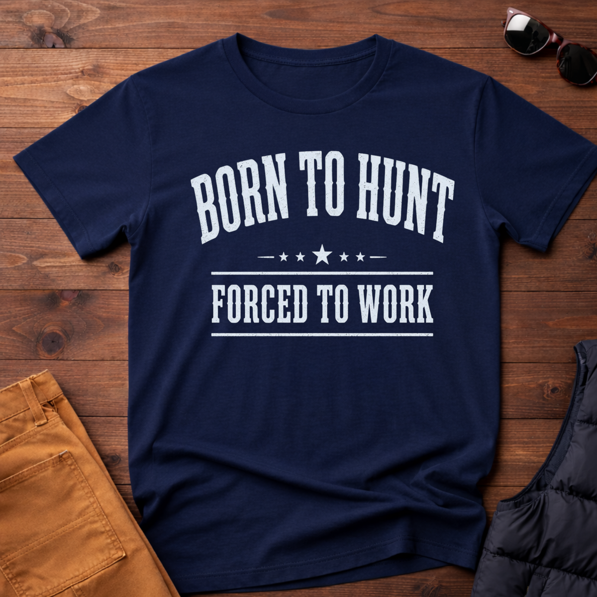 Born To Hunt Forced To Work T-Shirt