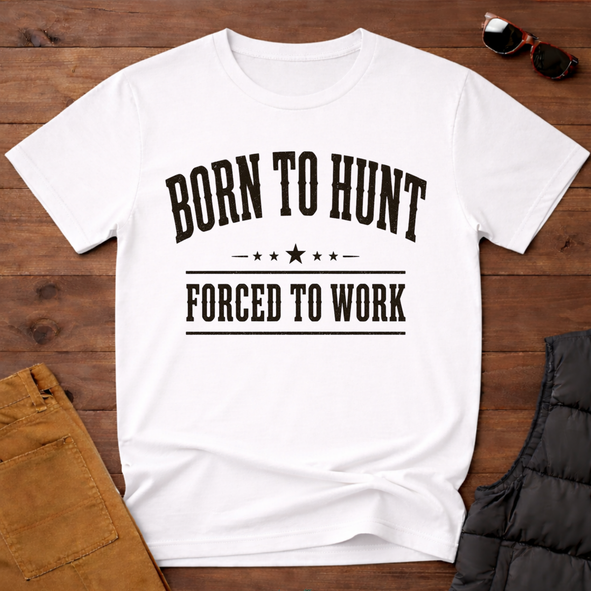 Born To Hunt Forced To Work T-Shirt