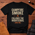 Campfire Smoke Follows the Righteous and Me T-Shirt