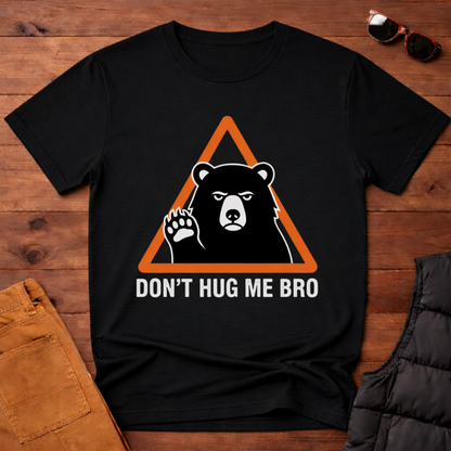 Don't Hug Me Bro T-Shirt