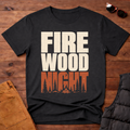 Firewood Night T-Shirt