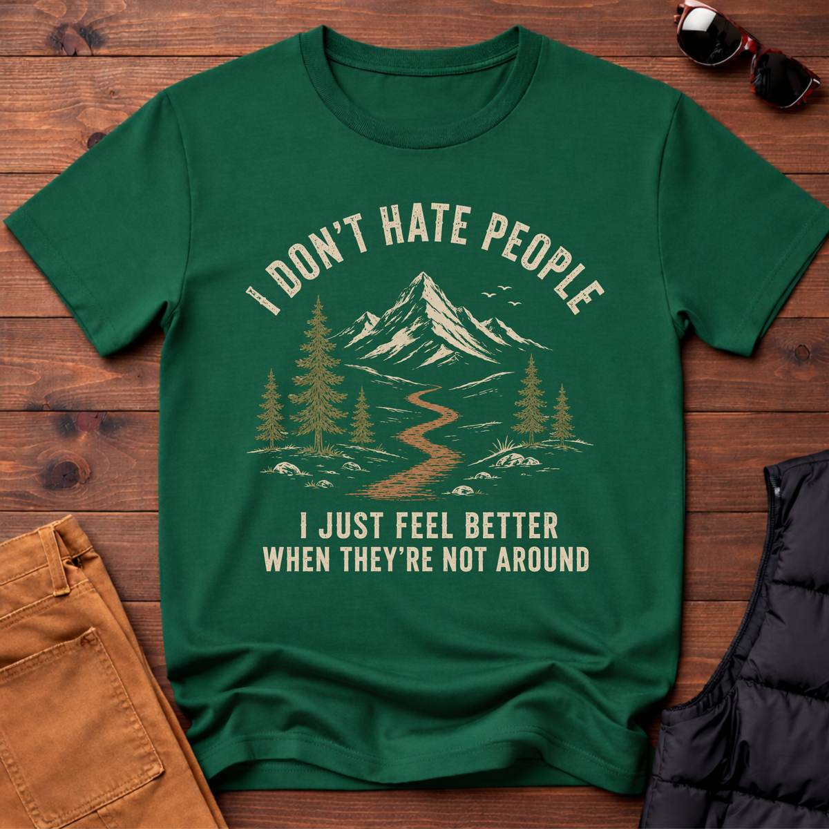 I Don't Hate People I Just Feel Better When They're Not Around T-Shirt