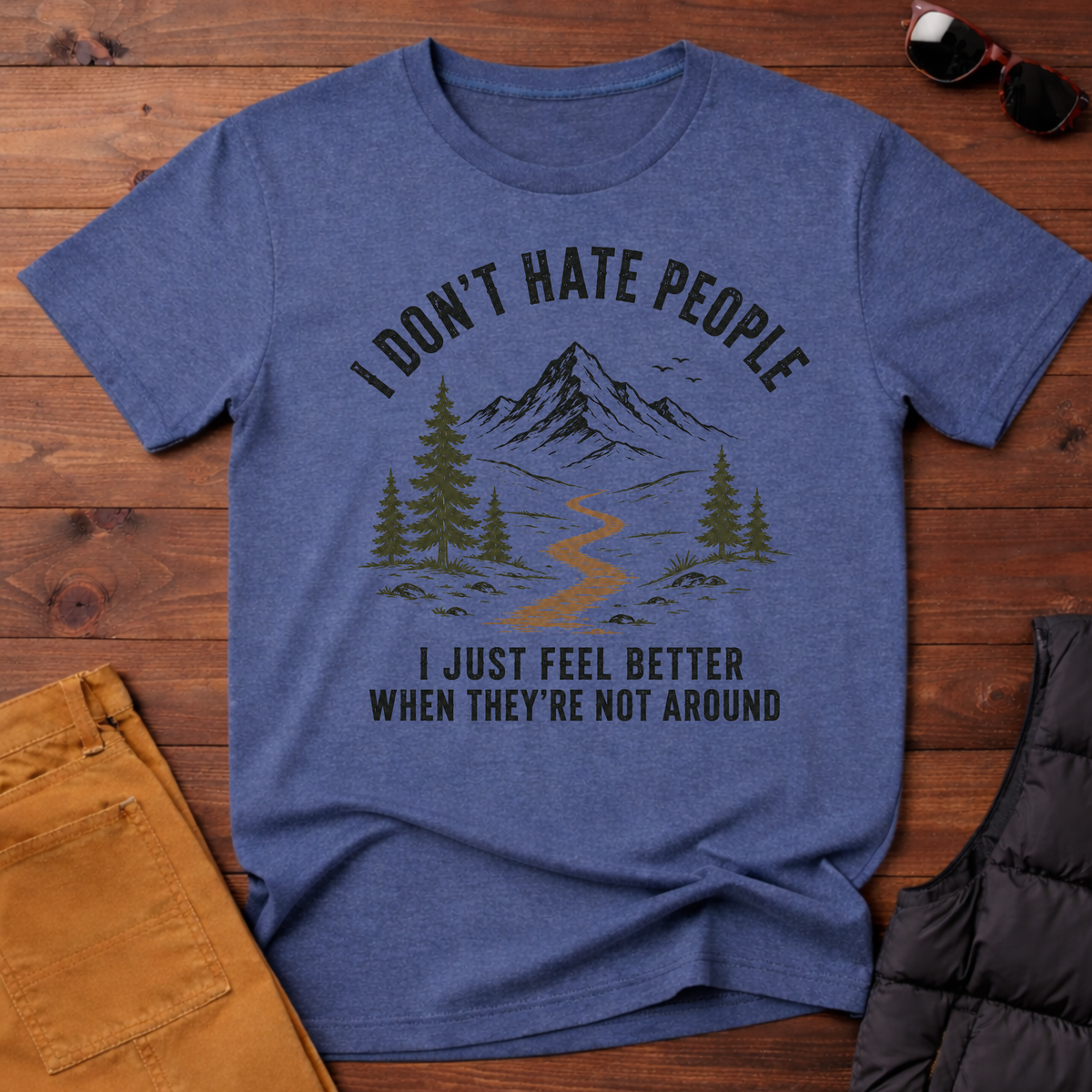 I Don't Hate People I Just Feel Better When They're Not Around T-Shirt