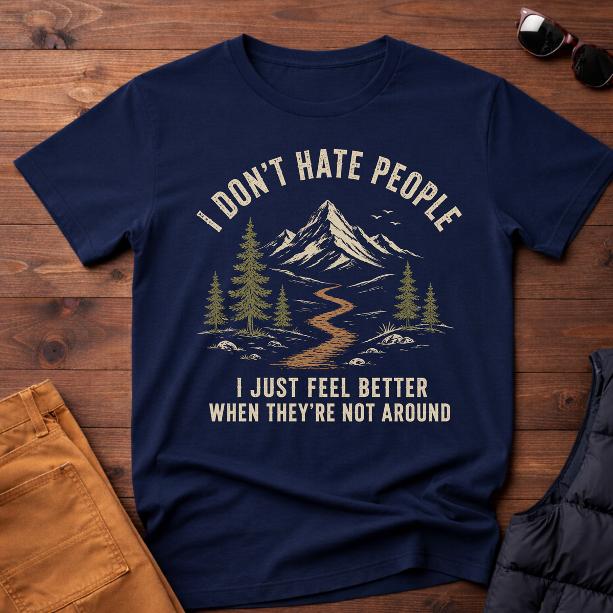 I Don't Hate People I Just Feel Better When They're Not Around T-Shirt
