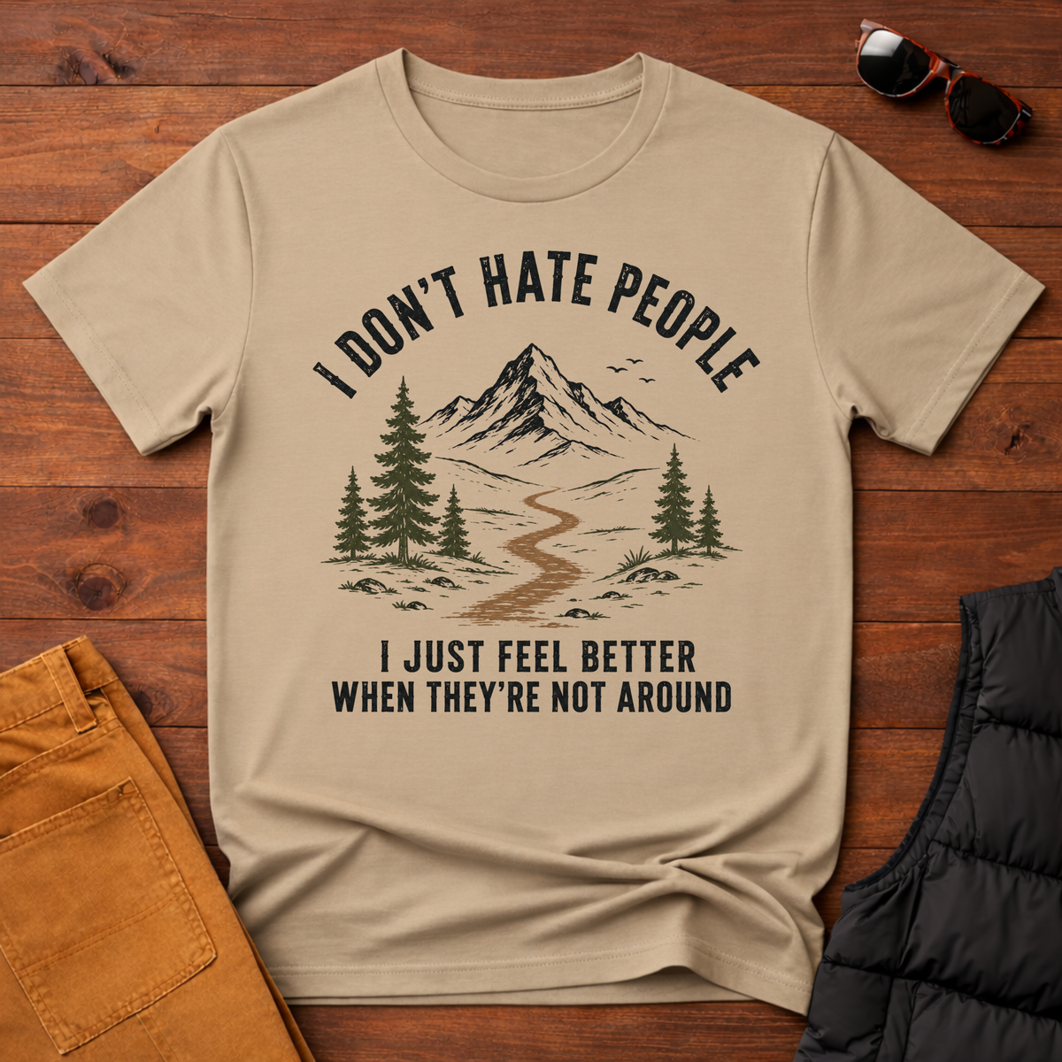 I Don't Hate People I Just Feel Better When They're Not Around T-Shirt