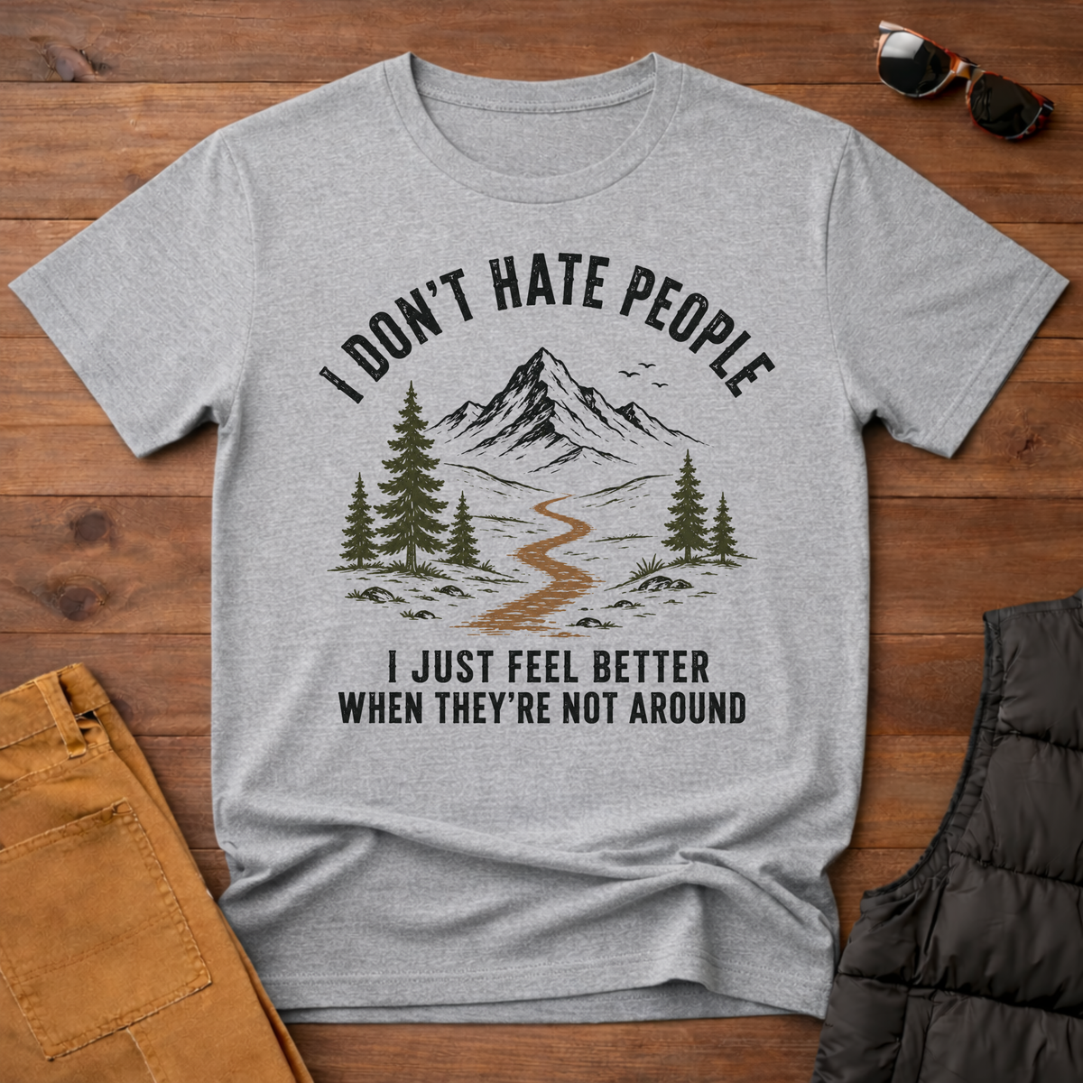 I Don't Hate People I Just Feel Better When They're Not Around T-Shirt