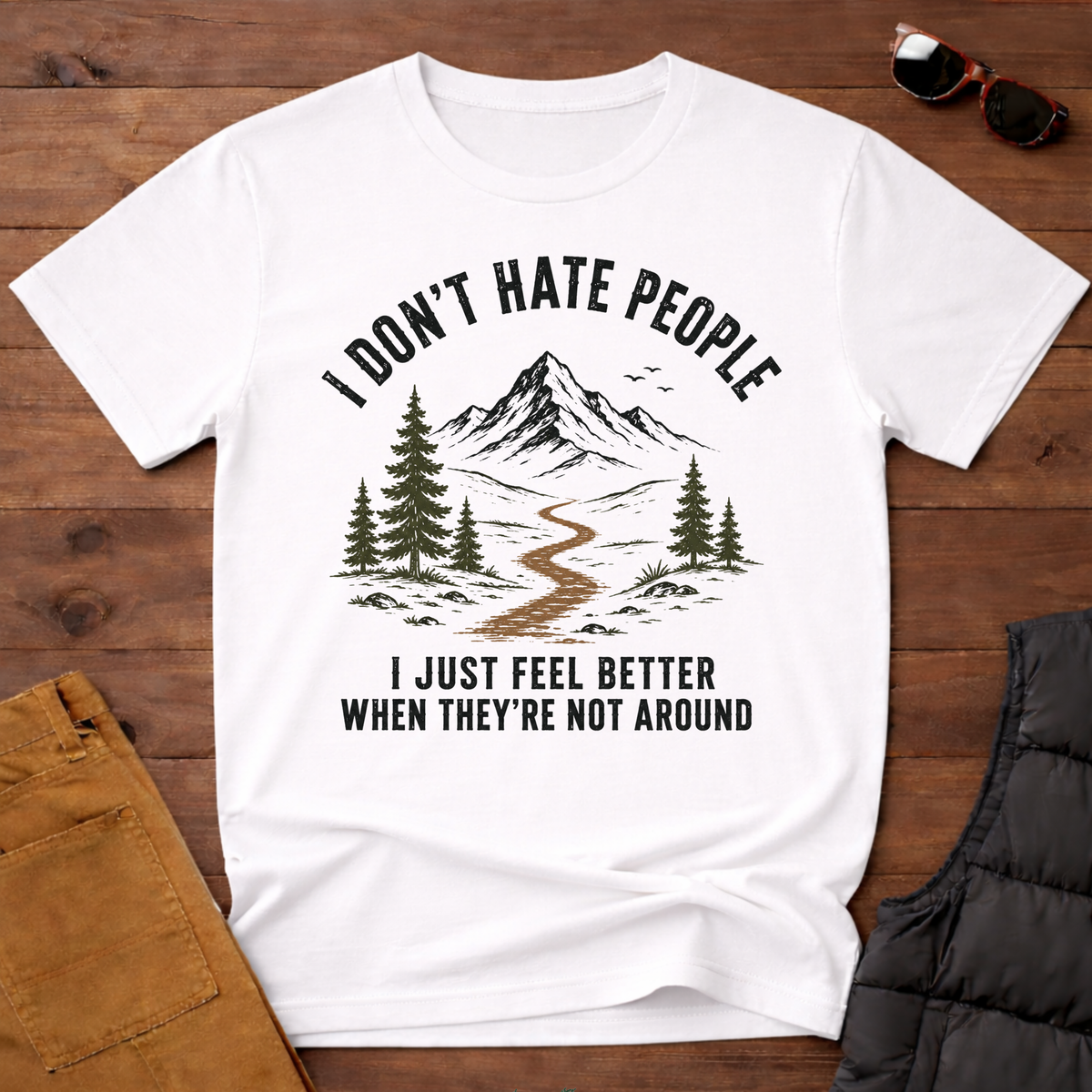 I Don't Hate People I Just Feel Better When They're Not Around T-Shirt