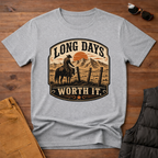 Long Days Worth It T-Shirt