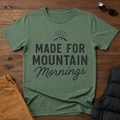 Made for the Mountain Mornings T-Shirt
