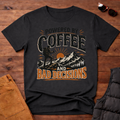 Powered By Coffee And Bad Decisions T-Shirt