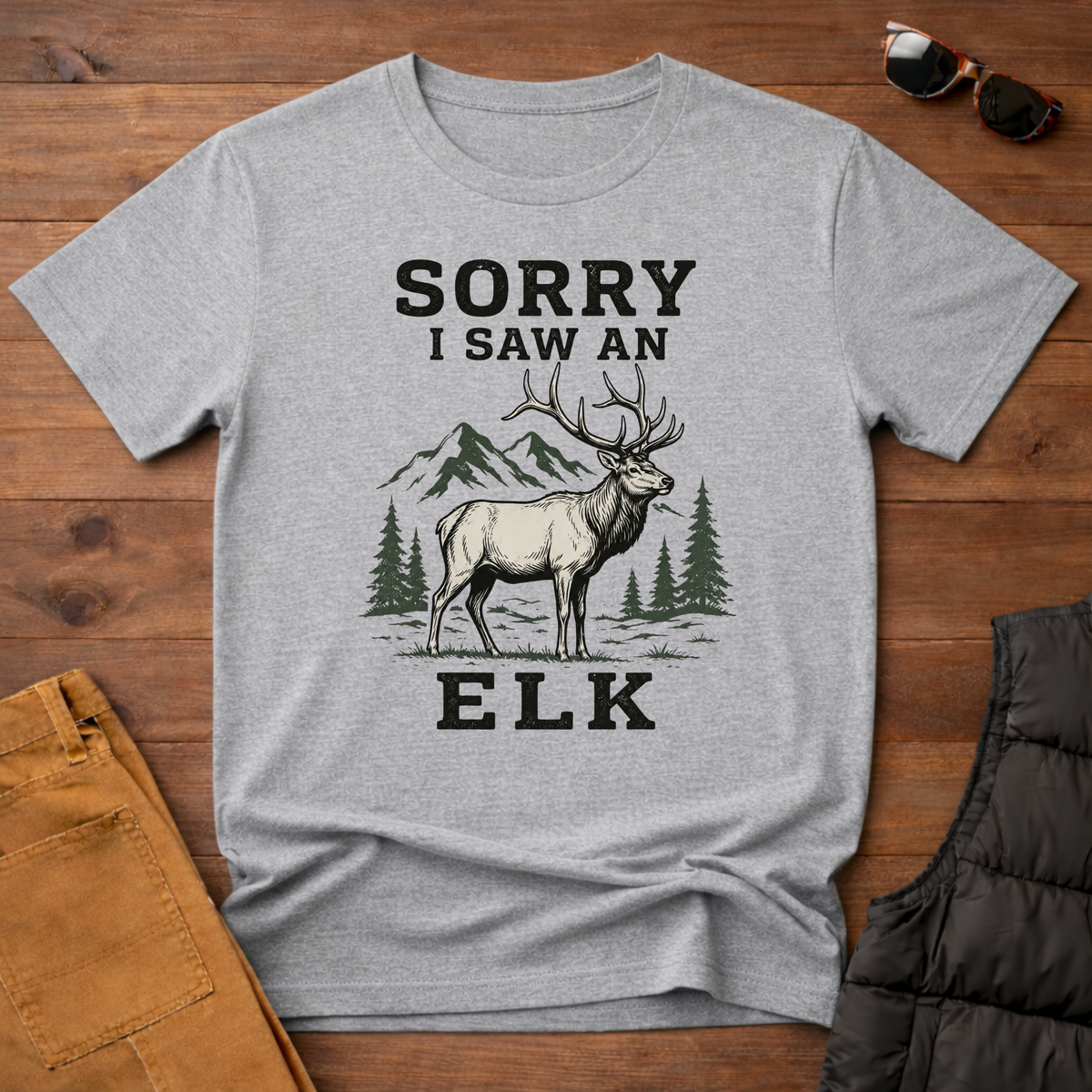 Sorry I Saw an Elk T-Shirt