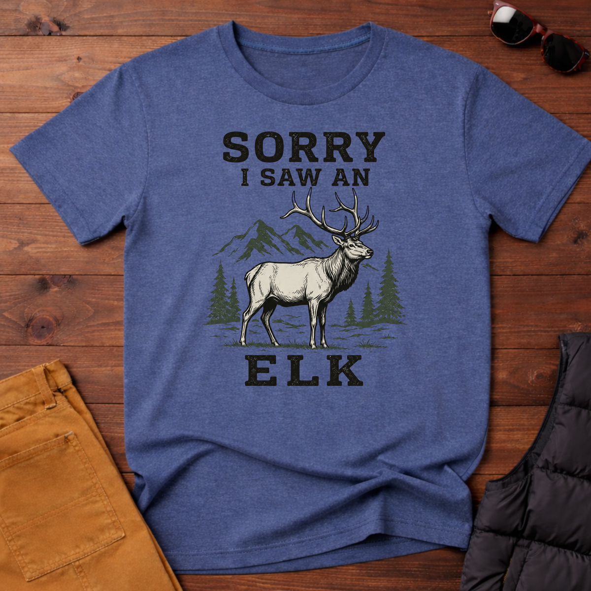 Sorry I Saw an Elk T-Shirt