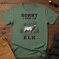 Sorry I Saw an Elk T-Shirt
