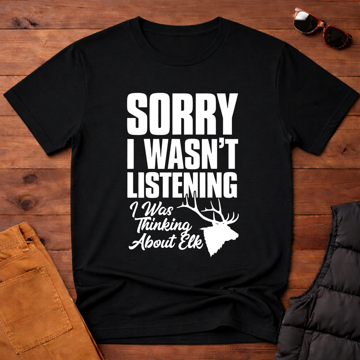 Sorry I wasn't Listening I Was Thinking About Elk T-Shirt