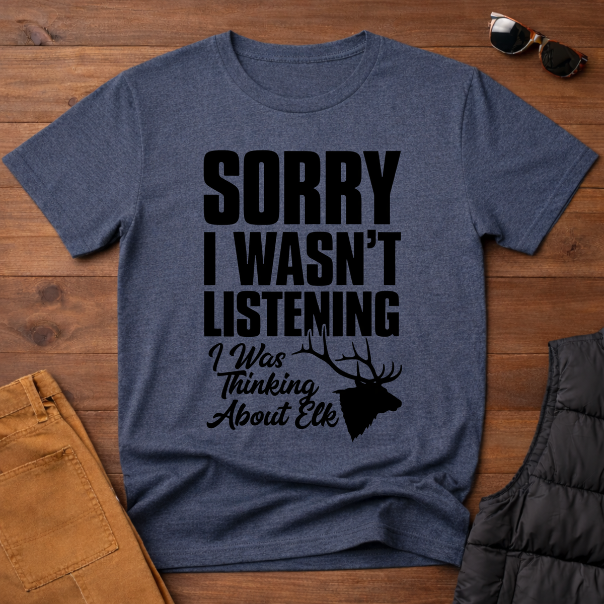Sorry I wasn't Listening I Was Thinking About Elk T-Shirt