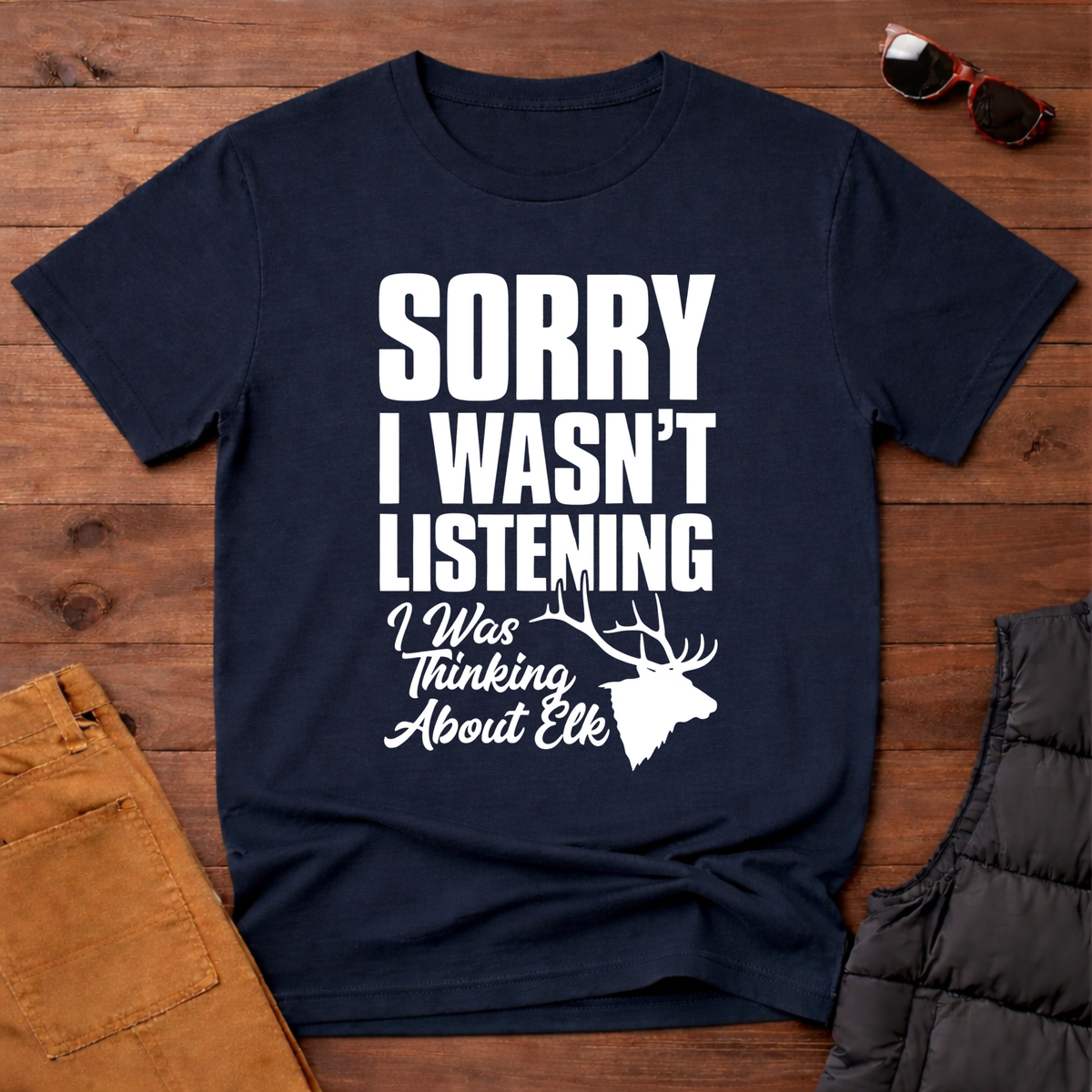 Sorry I wasn't Listening I Was Thinking About Elk T-Shirt