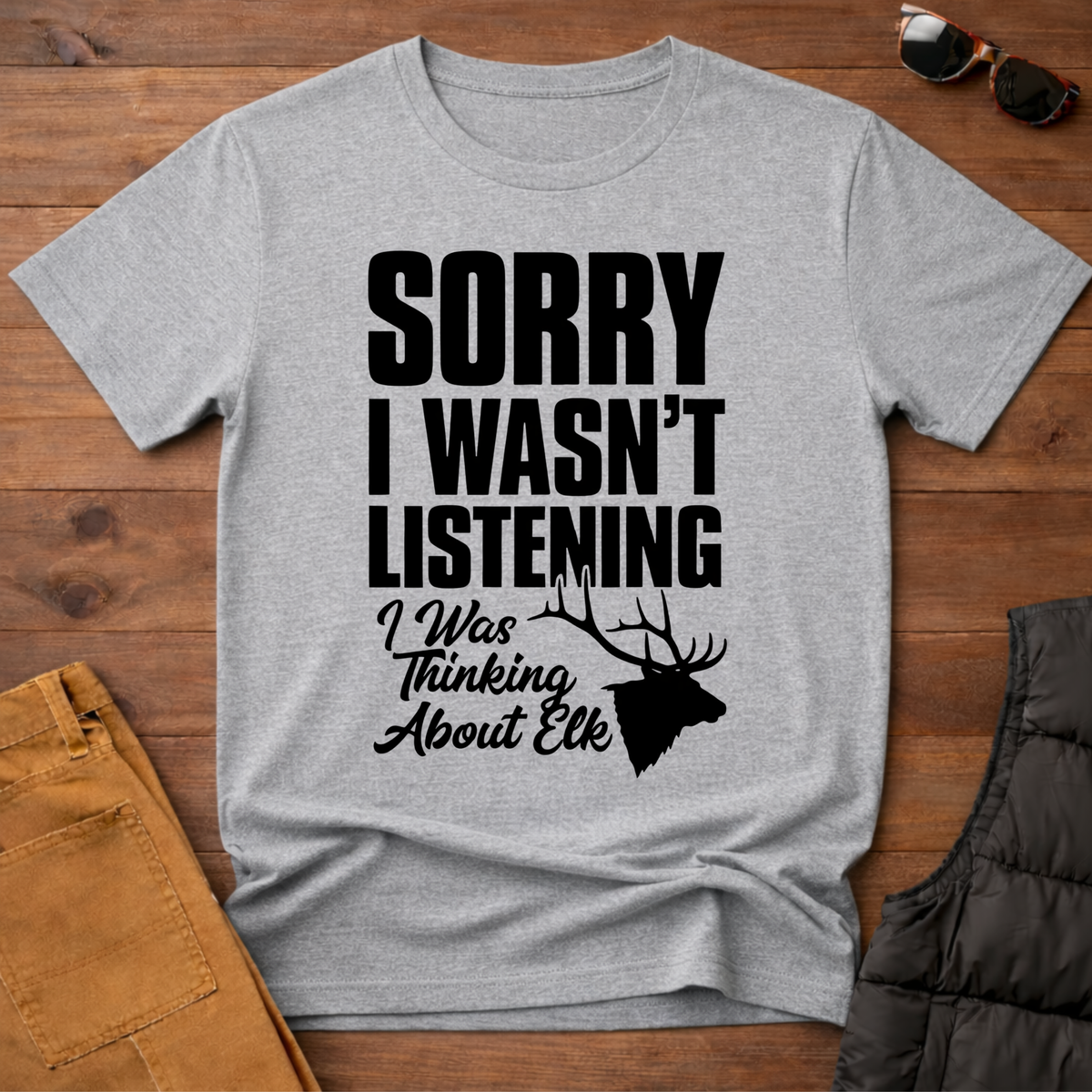 Sorry I wasn't Listening I Was Thinking About Elk T-Shirt