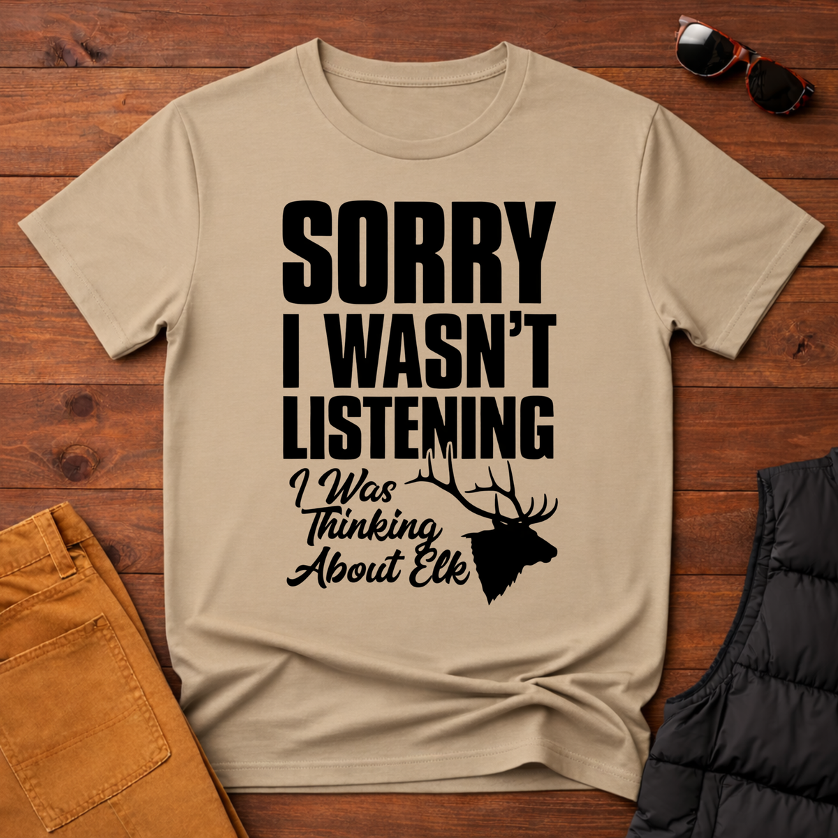 Sorry I wasn't Listening I Was Thinking About Elk T-Shirt