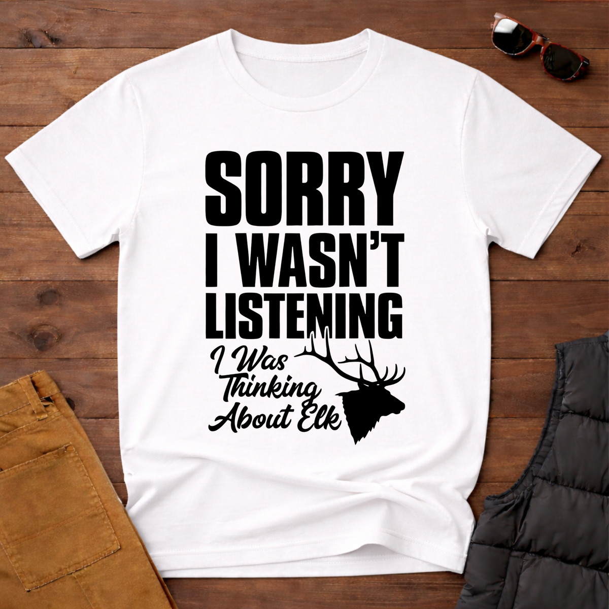 Sorry I wasn't Listening I Was Thinking About Elk T-Shirt