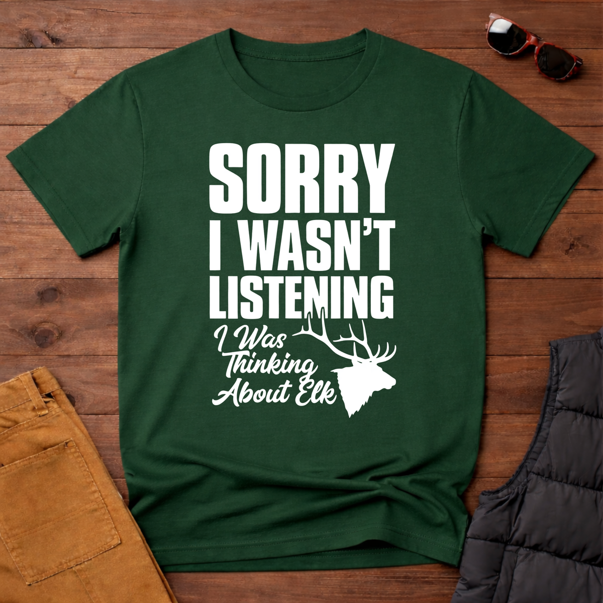 Sorry I wasn't Listening I Was Thinking About Elk T-Shirt