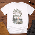 Stress Is Better By The River T-Shirt