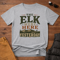 The Elk Were Here Yesterday T-Shirt