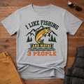 I Like Fishing And Maybe 3 People T-Shirt