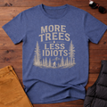 More Trees Less Idiots T-Shirt