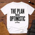 The Plan Was Optimistic T-Shirt