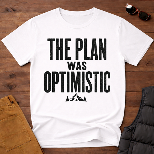 The Plan Was Optimistic T-Shirt