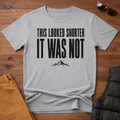 This Looked Shorter It Was Not T-Shirt