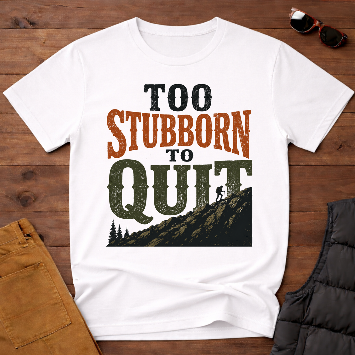 Too Stubborn To Quit T-Shirt