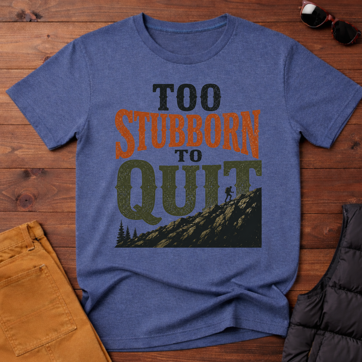 Too Stubborn To Quit T-Shirt
