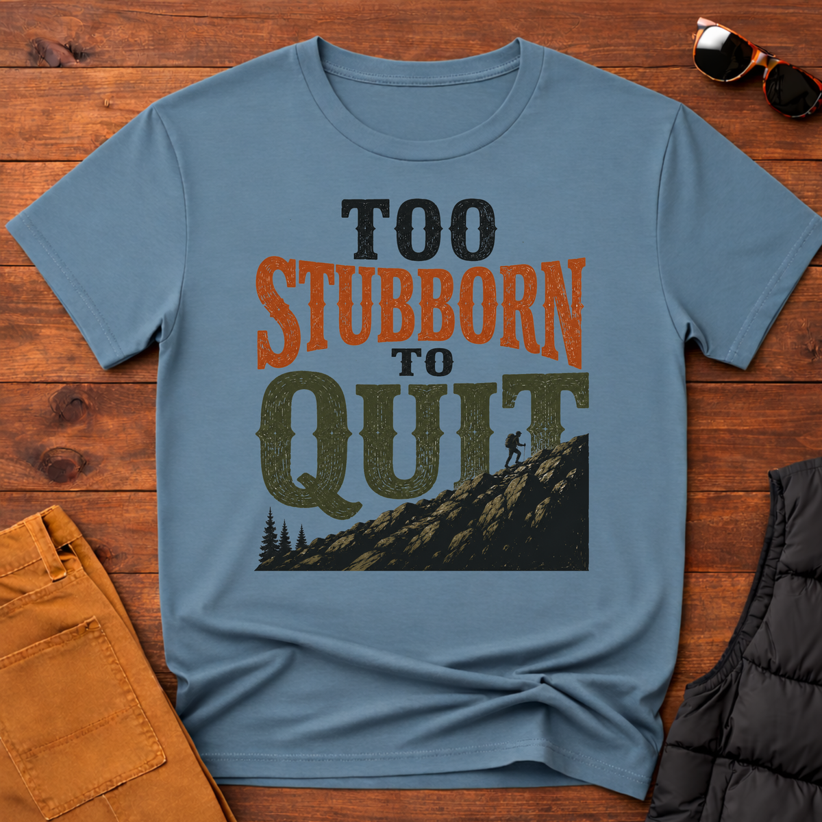 Too Stubborn To Quit T-Shirt