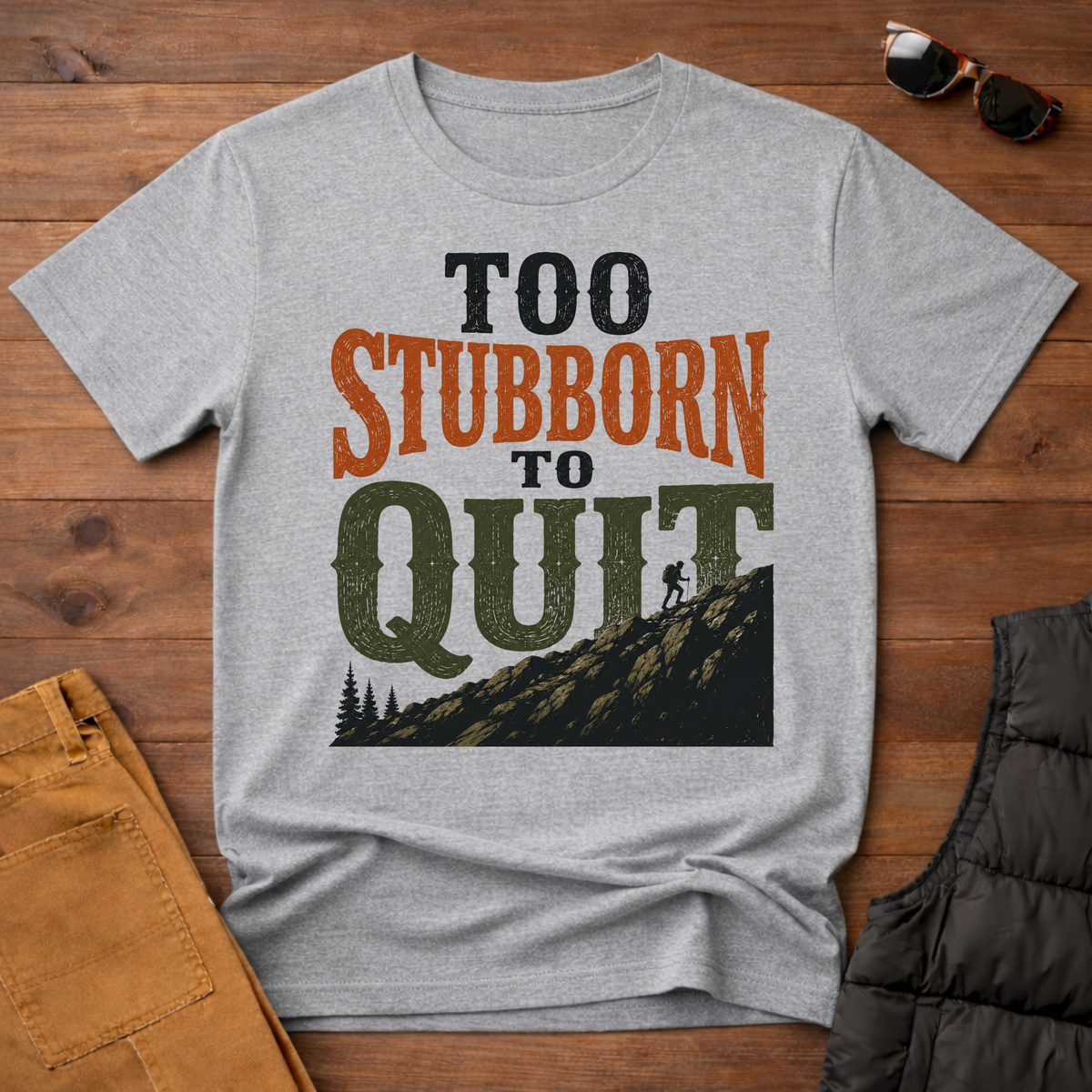 Too Stubborn To Quit T-Shirt