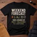 Weekend Forecast 100% Chance Of Not Talking To Anyone T-Shirt